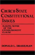 Church-State Constitutional Issues : Making Sense of the Establishment Clause