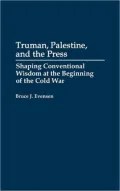 Truman, Palestine, and the Press: Shaping Conventional Wisdom at the Beginning of the Cold War, Vol. 144