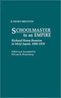 Schoolmaster to an Empire: Richard Henry Brunton in Meiji Japan, 1868-1876, Vol. 1