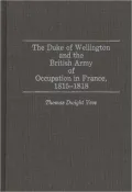 Duke Of Wellington And The British Army Of Occupation In France, 1815-1818