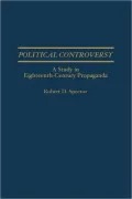 Political Controversy: A Study in Eighteenth-Century Propaganda, Vol. 34