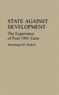 State Against Development : The Experience of Post-1965 Zaire