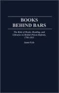 Books Behind Bars: The Role of Books, Reading, and Libraries in British Prison Reform, 1701-1911