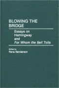 Blowing the Bridge: Essays on Hemingway and For Whom the Bell Tolls, Vol. 101