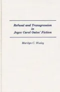 Refusal and Transgression in Joyce Carol Oates' Fiction, Vol. 135