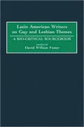 Latin American Writers on Gay and Lesbian Themes: A Bio-Critical Sourcebook
