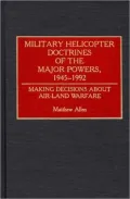 Military Helicopter Doctrines Of The Major Powers, 1945-1992, Vol. 137