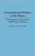 Constitutional Politics in the States: Contemporary Controversies and Historical Patterns, Vol. 81