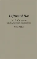 Leftward Ho!: V. F. Calverton and American Radicalism, Vol. 315