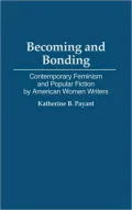 Becoming and Bonding: Contemporary Feminism and Popular Fiction by American Women Writers, Vol. 134