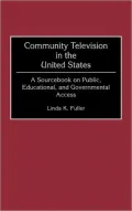 Community Television in the United States: A Sourcebook on Public, Educational, and Governmental Access
