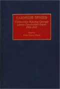Carnegie Denied: Communities Rejecting Carnegie Library Construction Grants, 1898-1925, Vol. 3
