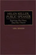 Helen Keller, Public Speaker: Sightless but Seen, Deaf but Heard