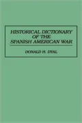 Historical Dictionary Of The Spanish American War
