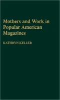 Mothers and Work in Popular American Magazines, Vol. 139