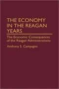 Economy in the Reagan Years: The Economic Consequences of the Reagan Administrations, Vol. 150