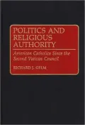Politics and Religious Authority: American Catholics Since the Second Vatican Council, Vol. 36