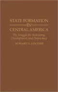 State Formation in Central America: The Struggle for Autonomy, Development, and Democracy