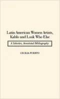 Latin American Women Artists, Kahlo and Look Who Else: A Selective, Annotated Bibliography