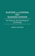 Marxism and Leninism, Not Marxism-Leninism: An Essay in the Sociology of Knowledge, Vol. 335