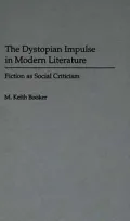 The Dystopian Impulse in Modern Literature: Fiction as Social Criticism