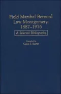 Field Marshal Bernard Law Montgomery, 1887-1976: A Selected Bibliography, Vol. 23