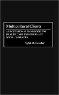 Multicultural Clients: A Professional Handbook for Health Care Providers and Social Workers
