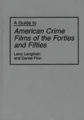 A Guide to American Crime Films of the Forties and Fifties (Bibliographies and Indexes in the Performing Arts Series #19)