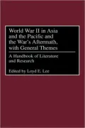 World War II in Asia and the Pacific and the War's Aftermath, with General Themes: A Handbook of Literature and Research