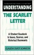 Understanding The Scarlet Letter: A Student Casebook to Issues, Sources, and Historical Documents