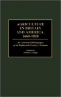 Agriculture in Britain and America, 1660-1820 Vol. 33 : An Annotated Bibliography of the Eighteenth-Century Literature