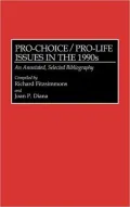 Pro-Choice/Pro-Life Issues in the 1990s: An Annotated, Selected Bibliography, Vol. 24