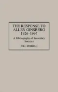 The Response to Allen Ginsberg, 1926-1994: A Bibliography of Secondary Sources, Vol. 23