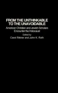 From the Unthinkable to the Unavoidable: American Christian and Jewish Scholars Encounter the Holocaust, Vol. 48