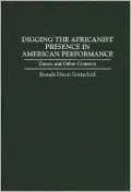 Digging the Africanist Presence in American Performance: Dance and Other Contexts, Vol. 179