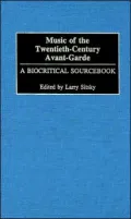 Music of the Twentieth-Century Avant-Garde A Biocritical Sourcebook