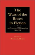 The Wars of the Roses in Fiction: An Annotated Bibliography, 1440-1994, Vol. 41