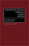 Nineteenth-Century American Women Writers: A Bio-Bibliographical Critical Sourcebook