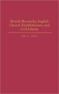 British Monarchy, English Church Establishment, And Civil Liberty, Vol. 56