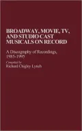 Broadway, Movie, TV and Studio Cast Musicals on Record: A Discography of Recordings, 1985-1995