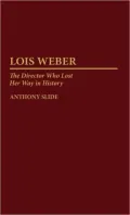 Lois Weber: The Director Who Lost Her Way in History, Vol. 54