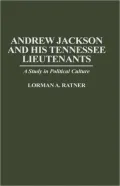 Andrew Jackson and His Tennessee Lieutenants: A Study in Political Culture, Vol. 176