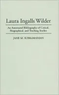 Laura Ingalls Wilder: An Annotated Bibliography of Critical, Biographical, and Teaching Studies, Vol. 24
