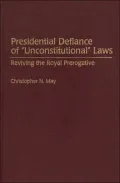 Presidential Defiance of "Unconstitutional" Laws: Reviving the Royal Prerogative, Vol. 86