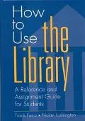 How to Use the Library A Reference and Assignment Guide for Students