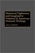 Historical Nightmares And Imaginative Violence In American Women's Writings, Vol. 163