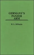 Germany's Panzer Arm, Vol. 166 by Richard L. DiNardo — book cover