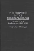 The Frontier in the Colonial South: South Carolina Backcountry, 1736-1800, Vol. 175