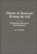 Simone de Beauvoir Writing the Self: Philosophy Becomes Autobiography, Vol. 60