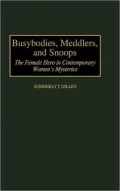 Busybodies, Meddlers, and Snoops: The Female Hero in Contemporary Women's Mysteries